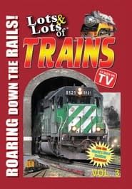 Lots & Lots of TRAINS, Vol 3 - Roaring Down the Rails! series tv