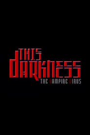 This Darkness: The Vampire Virus series tv