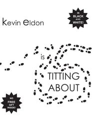 Kevin Eldon - is Titting About (2011)