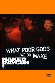 What Poor Gods We Do Make: The Story and Music Behind Naked Raygun 2007 streaming