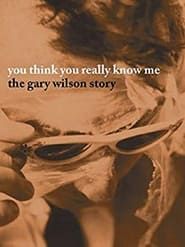 You Think You Really Know Me: The Gary Wilson Story series tv