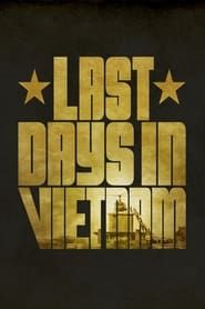 Last Days in Vietnam 2014 streaming