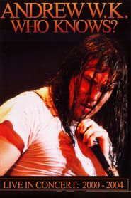 Andrew W.K. - Who Knows? Live in Concert: 2001-2004 (2006)