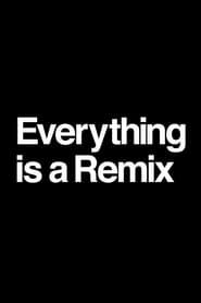 Everything Is a Remix 