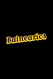 watch Balnearios