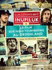 Inupiluk + Le film que nous tournerons au Groenland (2014)
