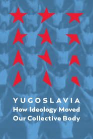Image Yugoslavia: How Ideology Moved Our Collective Body 2013