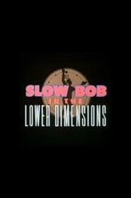Affiche de Slow Bob in the Lower Dimensions