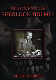 The Madness of Sherlock Holmes: Conan Doyle and the Realm of the Faeries series tv