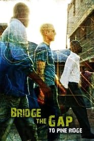 Bridge the Gap to Pine Ridge series tv