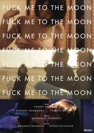 Fuck Me to the Moon 2013 streaming