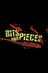 Bits and Pieces: Bringing Death to Life (2003)