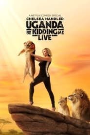 watch Chelsea Handler: Uganda Be Kidding Me Live