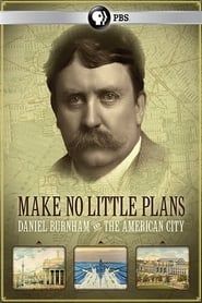 Make No Little Plans: Daniel Burnham and the American City 2010 streaming