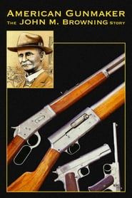 watch American Gunmaker: The John M. Browning Story