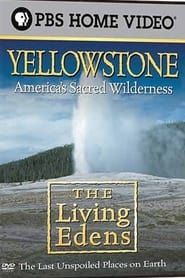 The Living Edens: Yellowstone: America's Sacred Wilderness series tv
