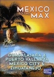 Mexico to the Max: Guadalajara, Puerto Vallarta, Mexico City and Zihuatanejo series tv