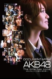 Documentary of AKB48 The Time Has Come 2014 streaming