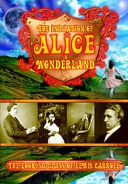The Initiation of Alice in Wonderland: The Looking Glass of Lewis Carroll series tv