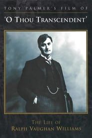 O Thou Transcendent: The Life of Ralph Vaughan Williams 2008 streaming