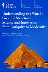 Understanding the World's Greatest Structures: Science and Innovation from Antiquity to Modernity series tv