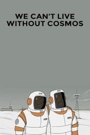 We Can't Live Without Cosmos series tv