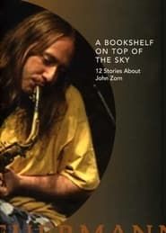 A Bookshelf on Top of the Sky: 12 Stories About John Zorn-hd