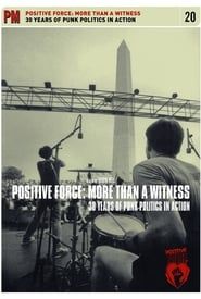 Positive Force: More Than a Witness - 30 Years of Punk Politics in Action series tv