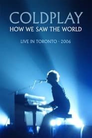 Coldplay: How We Saw The World – Live in Toronto series tv