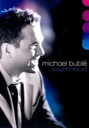 Michael Bublé: Caught In The Act 2005 streaming