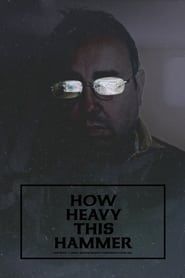 How Heavy This Hammer 2015 streaming