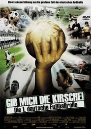 Gib mich die Kirsche! – Die 1. deutsche Fußballrolle series tv