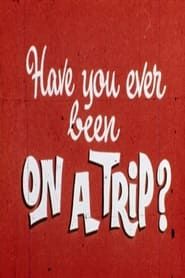 Have You Ever Been on a Trip? series tv