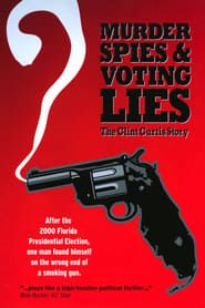 Murder, Spies & Voting Lies: The Clint Curtis Story (2008)