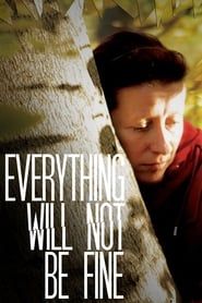 Everything Will Not Be Fine series tv