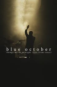 Blue October: Things We Do At Night (Live From Texas) 2015 streaming