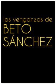 Las venganzas de Beto Sánchez series tv