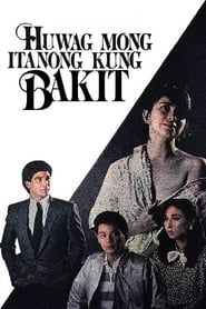 Huwag Mong Itanong Kung Bakit (1988)