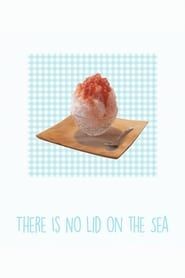 There Is No Lid on the Sea series tv