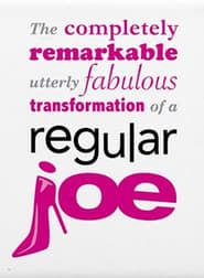 The Completely Remarkable, Utterly Fabulous Transformation of a Regular Joe series tv