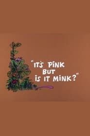 It's Pink But Is It Mink? series tv