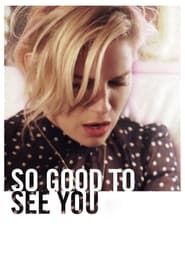 So Good to See You-hd
