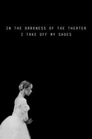 In the Darkness of the Theater I Take Off My Shoes 2016 streaming