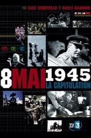 8 mai 1945, La capitulation 2005 streaming