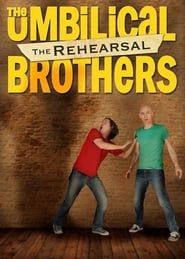 The Umbilical Brothers: The Rehearsal (2014)