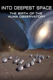 Image Into Deepest Space: The Birth of the ALMA Telescope 2012