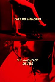 Image Parasite Memories: The Making of 'Shivers'