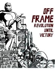 Off Frame AKA Revolution Until Victory series tv