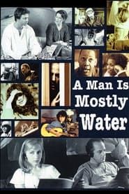 A Man Is Mostly Water