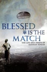 Blessed Is the Match: The Life and Death of Hannah Senesh 2009 streaming